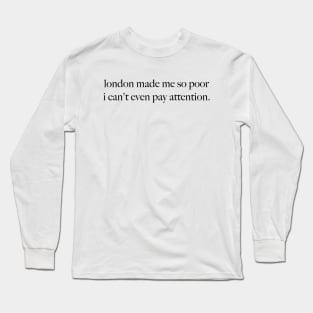 London Made Me So Poor I Can't Even Pay Attention - Aesthetic White Long Sleeve T-Shirt